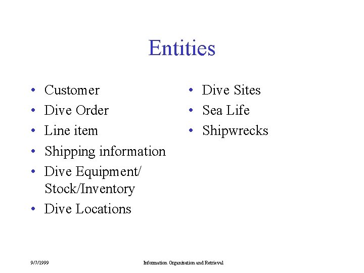Entities • • • Customer Dive Order Line item Shipping information Dive Equipment/ Stock/Inventory Entities • • • Customer Dive Order Line item Shipping information Dive Equipment/ Stock/Inventory