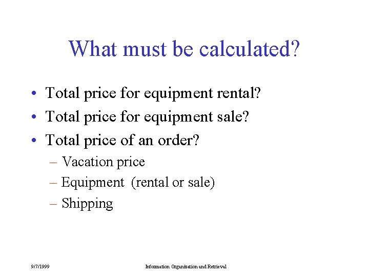 What must be calculated? • Total price for equipment rental? • Total price for What must be calculated? • Total price for equipment rental? • Total price for