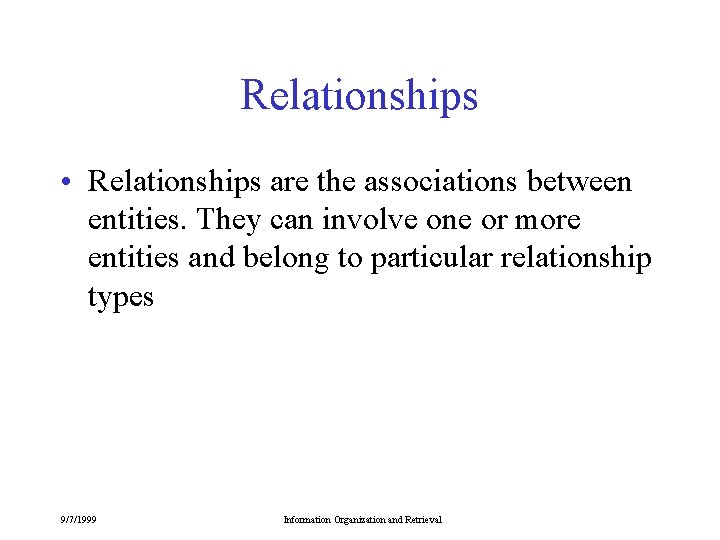 Relationships • Relationships are the associations between entities. They can involve one or more Relationships • Relationships are the associations between entities. They can involve one or more