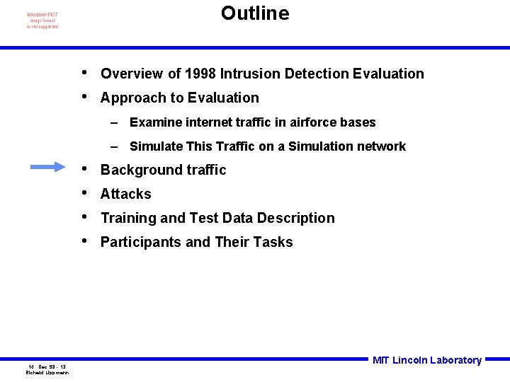 Outline • • Overview of 1998 Intrusion Detection Evaluation Approach to Evaluation – Examine