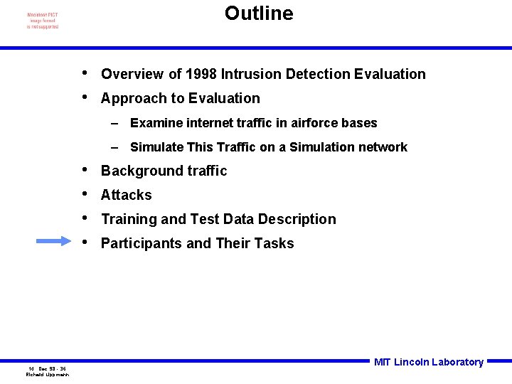 Outline • • Overview of 1998 Intrusion Detection Evaluation Approach to Evaluation – Examine