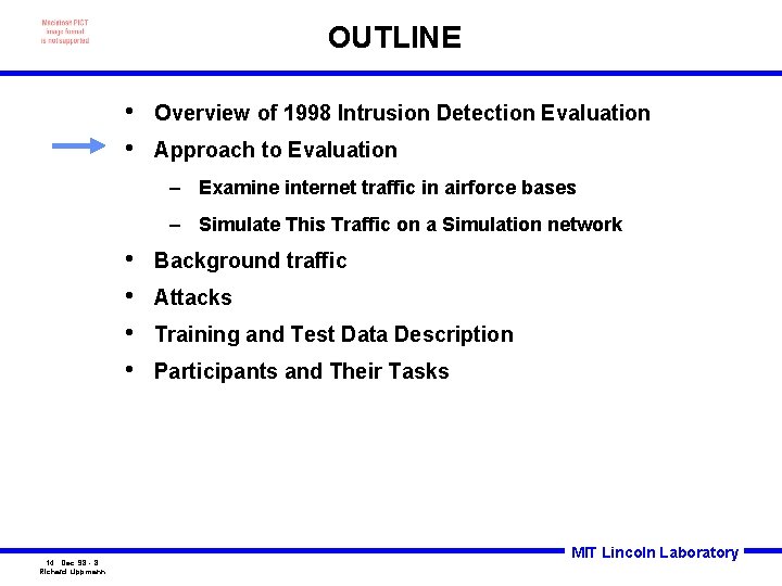 OUTLINE • • Overview of 1998 Intrusion Detection Evaluation Approach to Evaluation – Examine