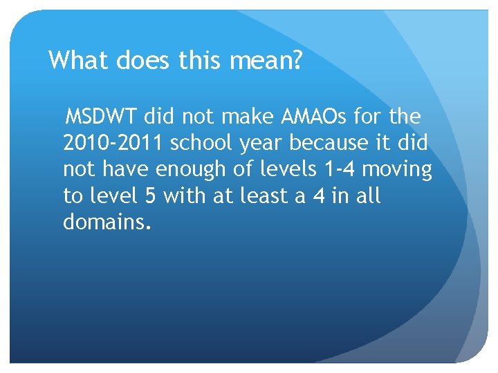 What does this mean? MSDWT did not make AMAOs for the 2010 -2011 school