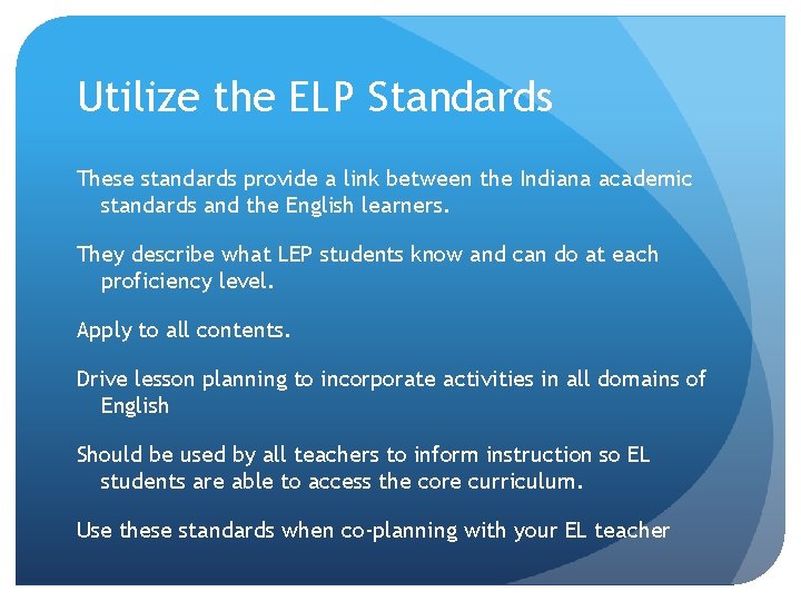 Utilize the ELP Standards These standards provide a link between the Indiana academic standards