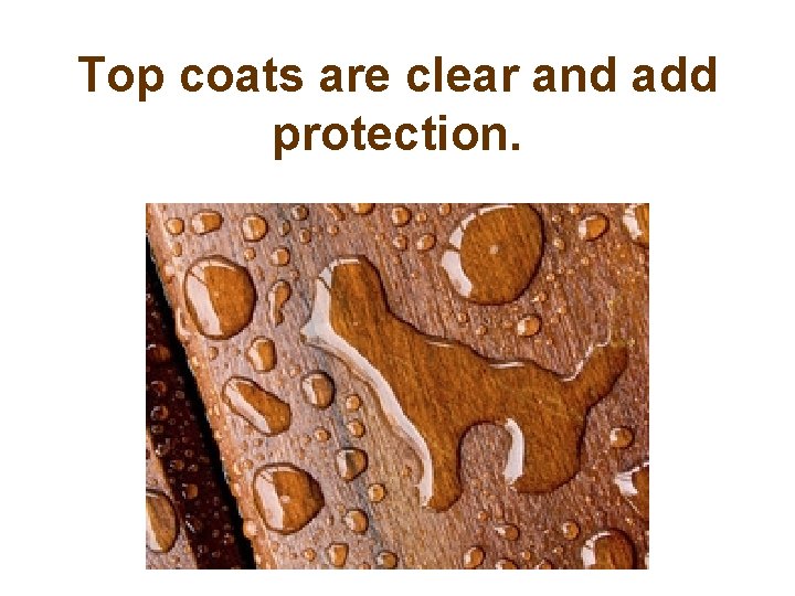 Top coats are clear and add protection. 