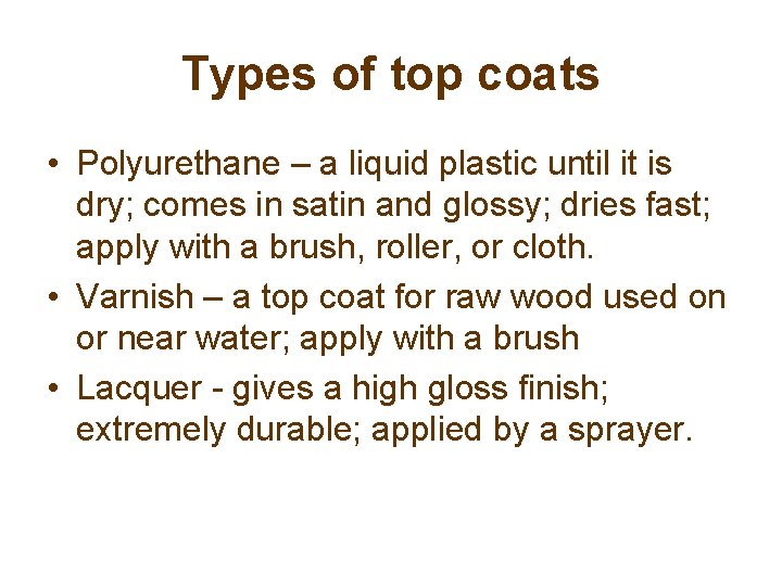 Types of top coats • Polyurethane – a liquid plastic until it is dry;