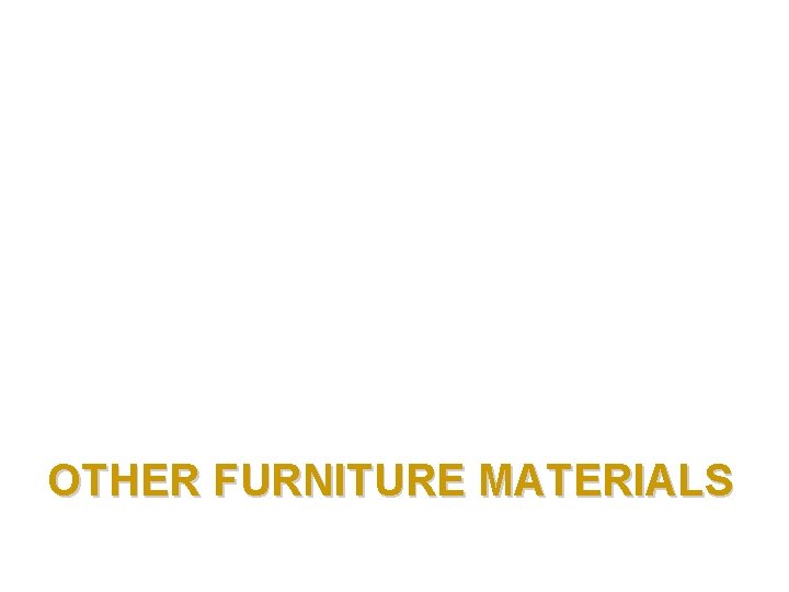 OTHER FURNITURE MATERIALS 