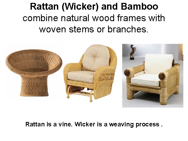 Rattan (Wicker) and Bamboo combine natural wood frames with woven stems or branches. Rattan