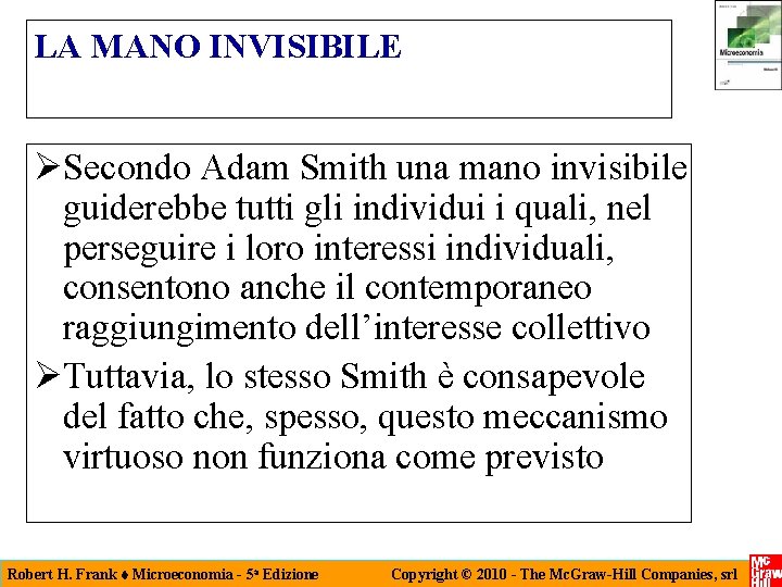 LA MANO INVISIBILE Secondo Adam Smith una mano invisibile guiderebbe tutti gli individui i