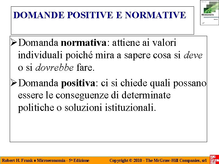 DOMANDE POSITIVE E NORMATIVE Domanda normativa: attiene ai valori individuali poiché mira a sapere