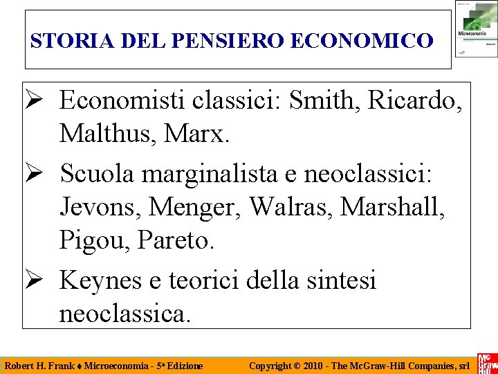 STORIA DEL PENSIERO ECONOMICO Economisti classici: Smith, Ricardo, Malthus, Marx. Scuola marginalista e neoclassici: