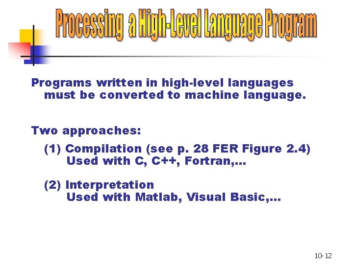 Programs written in high-level languages must be converted to machine language. Two approaches: (1) Programs written in high-level languages must be converted to machine language. Two approaches: (1)
