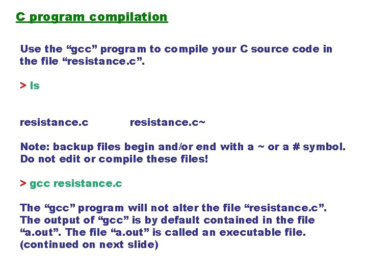 C program compilation Use the “gcc” program to compile your C source code in C program compilation Use the “gcc” program to compile your C source code in