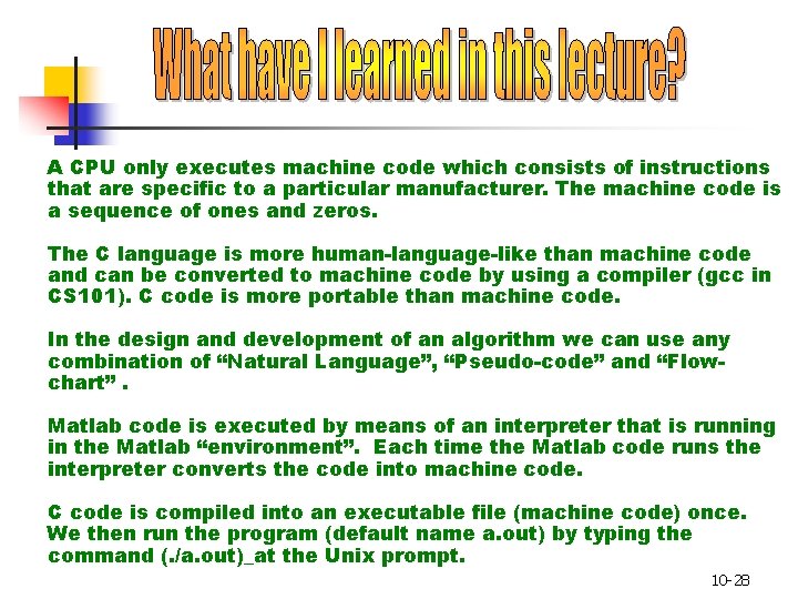 A CPU only executes machine code which consists of instructions that are specific to A CPU only executes machine code which consists of instructions that are specific to