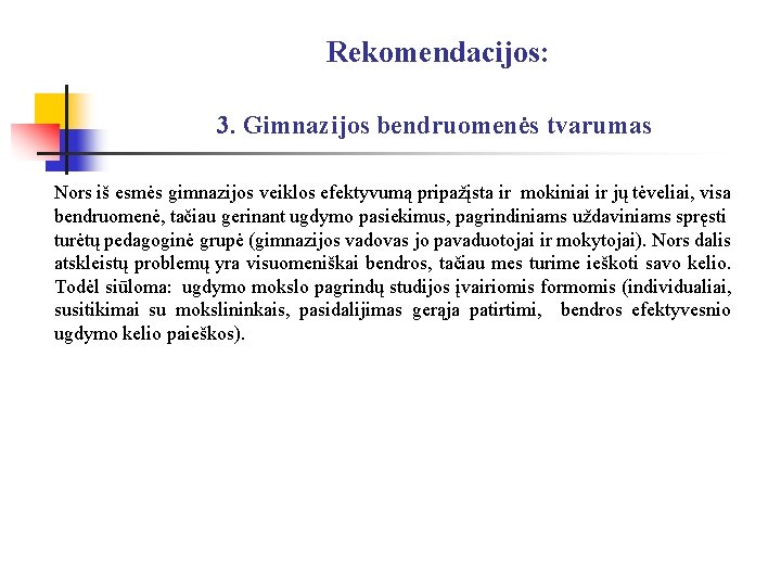 Rekomendacijos: 3. Gimnazijos bendruomenės tvarumas Nors iš esmės gimnazijos veiklos efektyvumą pripažįsta ir mokiniai