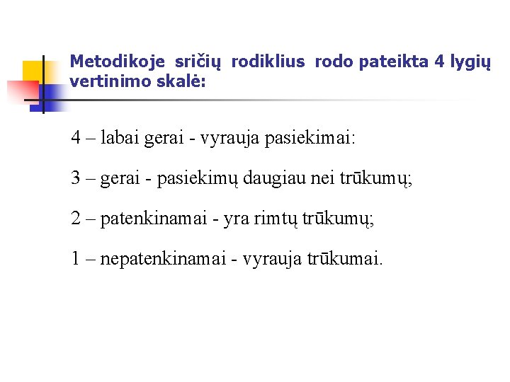 Metodikoje sričių rodiklius rodo pateikta 4 lygių vertinimo skalė: 4 – labai gerai -