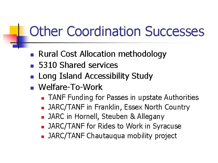 Other Coordination Successes n n Rural Cost Allocation methodology 5310 Shared services Long Island