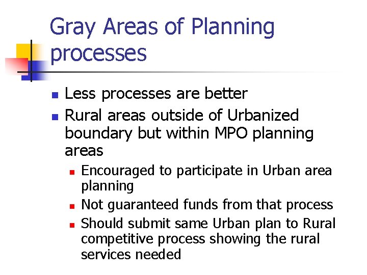 Gray Areas of Planning processes n n Less processes are better Rural areas outside