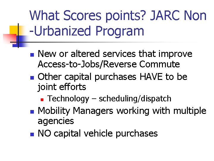 What Scores points? JARC Non -Urbanized Program n n New or altered services that