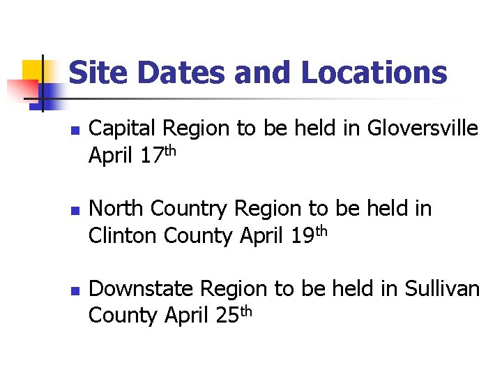 Site Dates and Locations n n n Capital Region to be held in Gloversville