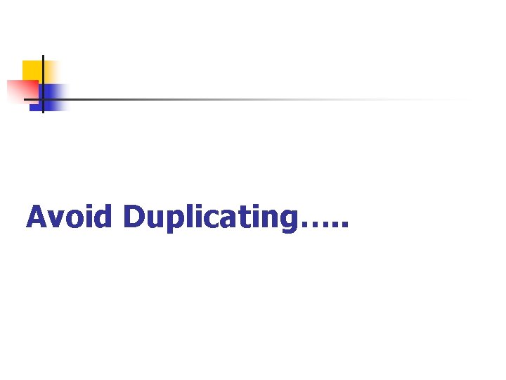 Avoid Duplicating…. . 