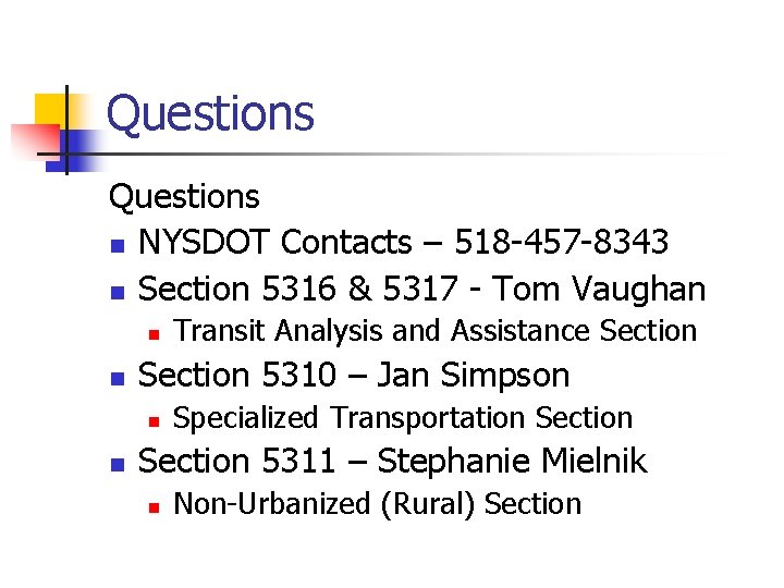 Questions n NYSDOT Contacts – 518 -457 -8343 n Section 5316 & 5317 -
