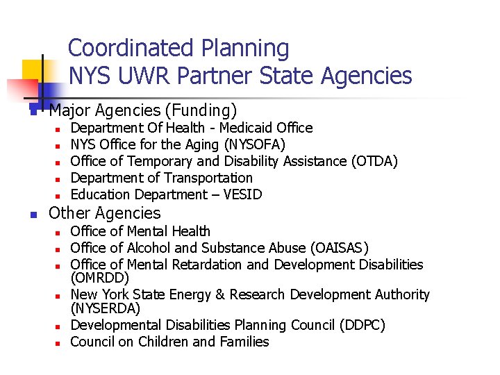 Coordinated Planning NYS UWR Partner State Agencies n Major Agencies (Funding) n n n