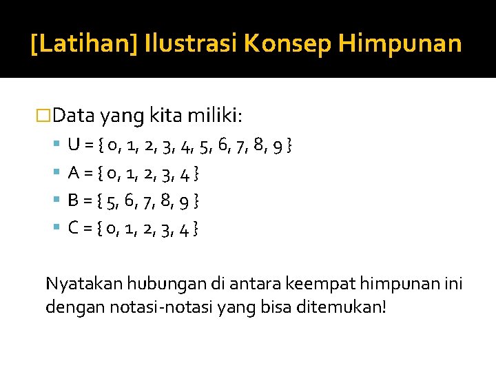 [Latihan] Ilustrasi Konsep Himpunan �Data yang kita miliki: U = { 0, 1, 2,