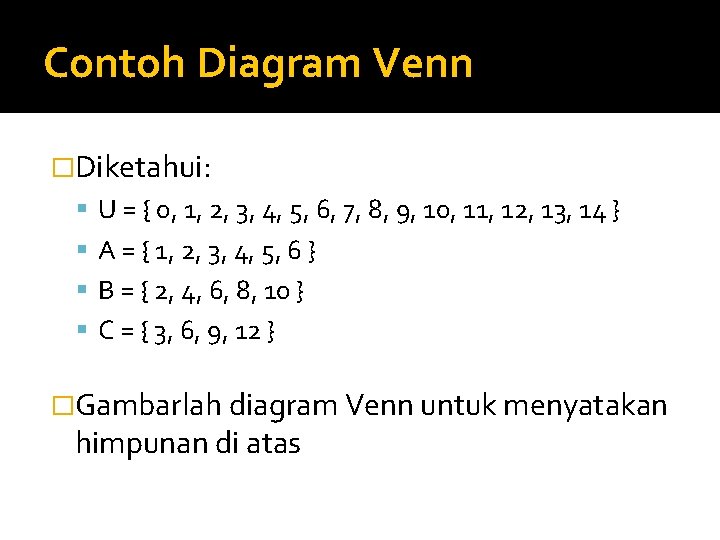 Contoh Diagram Venn �Diketahui: U = { 0, 1, 2, 3, 4, 5, 6,