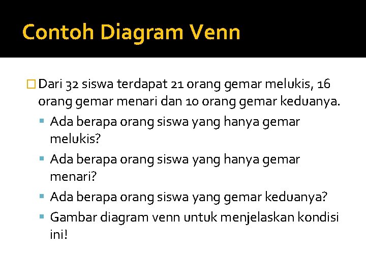 Contoh Diagram Venn � Dari 32 siswa terdapat 21 orang gemar melukis, 16 orang