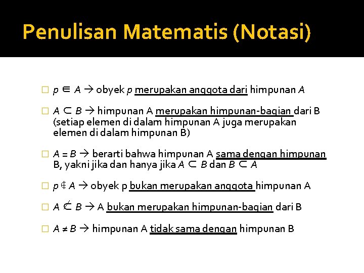 Penulisan Matematis (Notasi) � p ∈ A obyek p merupakan anggota dari himpunan A