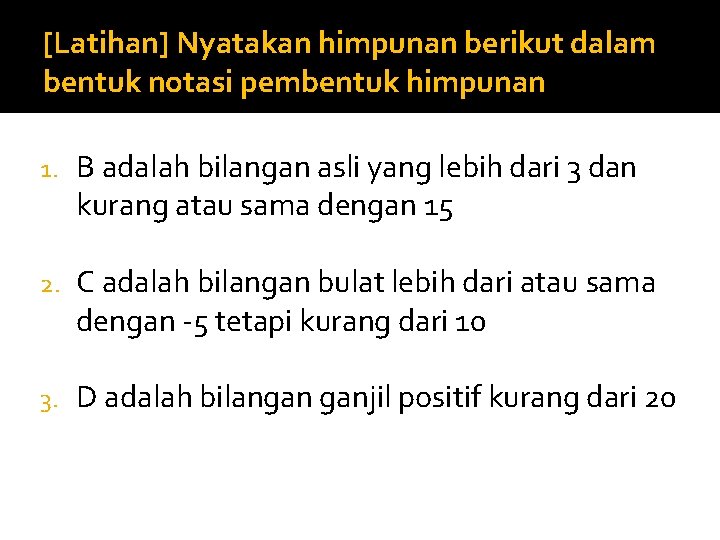 [Latihan] Nyatakan himpunan berikut dalam bentuk notasi pembentuk himpunan 1. B adalah bilangan asli