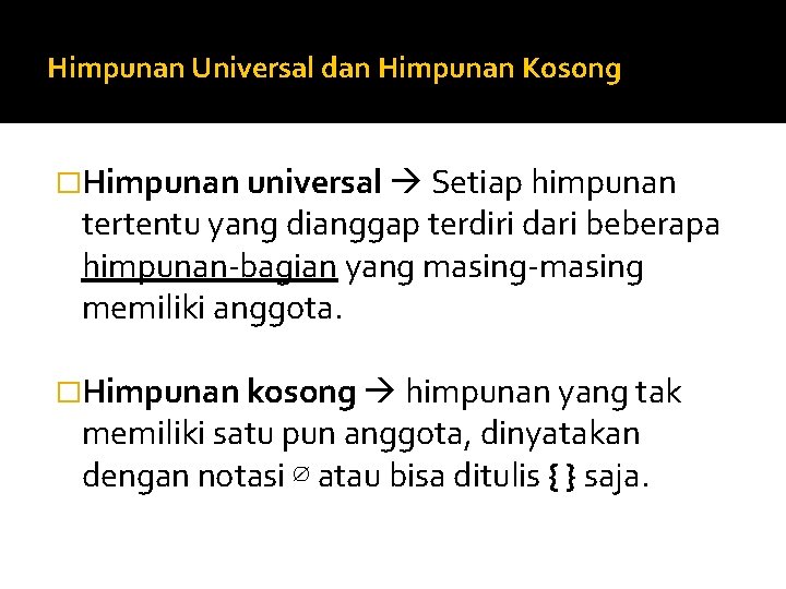 Himpunan Universal dan Himpunan Kosong �Himpunan universal Setiap himpunan tertentu yang dianggap terdiri dari