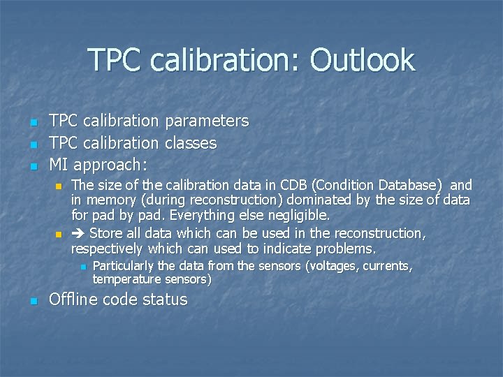 TPC calibration: Outlook n n n TPC calibration parameters TPC calibration classes MI approach: