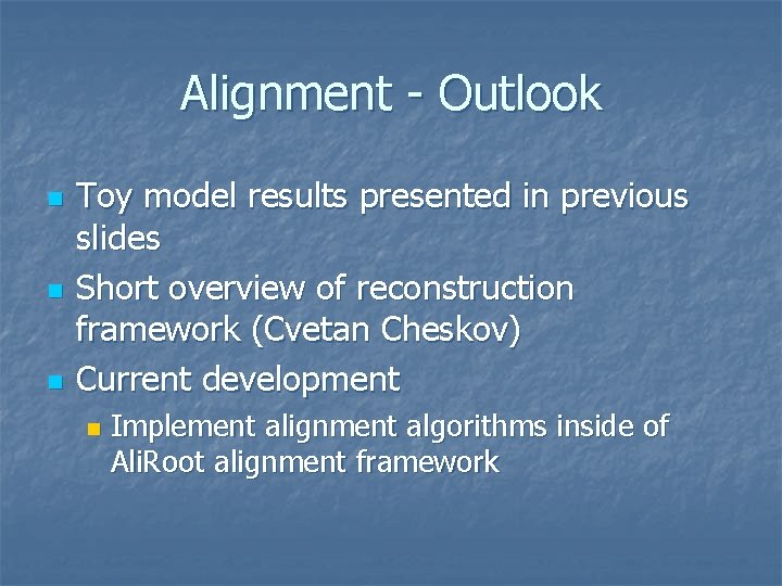 Alignment - Outlook n n n Toy model results presented in previous slides Short