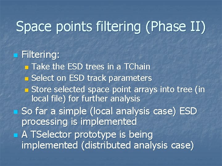 Space points filtering (Phase II) n Filtering: Take the ESD trees in a TChain