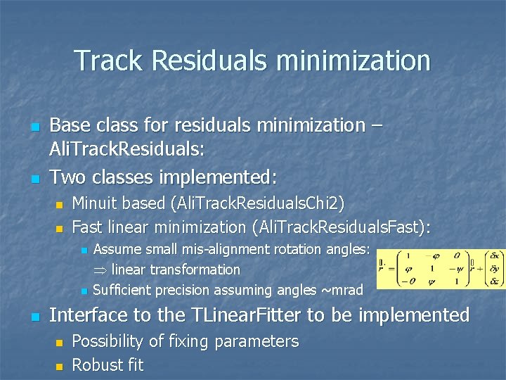 Track Residuals minimization n n Base class for residuals minimization – Ali. Track. Residuals: