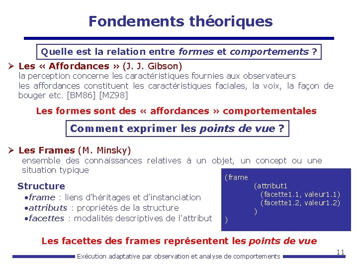 Fondements théoriques Quelle est la relation entre formes et comportements ? Ø Les «