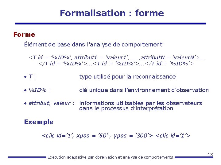 Formalisation : forme Forme Élément de base dans l’analyse de comportement <T id =