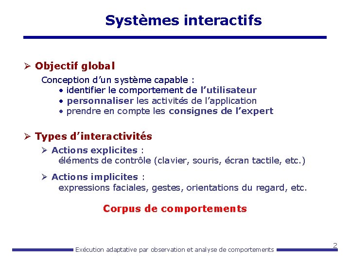 Systèmes interactifs Ø Objectif global Conception d’un système capable : • identifier le comportement