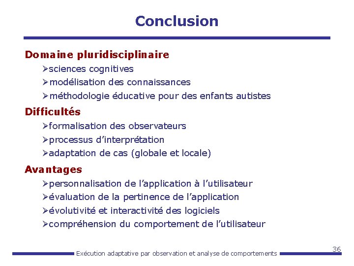 Conclusion Domaine pluridisciplinaire Øsciences cognitives Ømodélisation des connaissances Øméthodologie éducative pour des enfants autistes