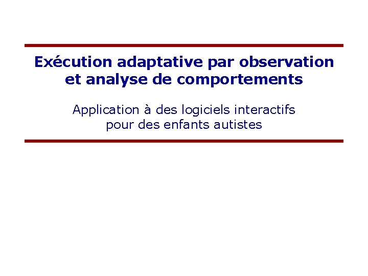 Exécution adaptative par observation et analyse de comportements Application à des logiciels interactifs pour