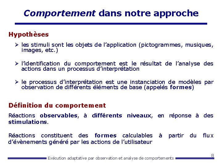 Comportement dans notre approche Hypothèses Ø les stimuli sont les objets de l’application (pictogrammes,