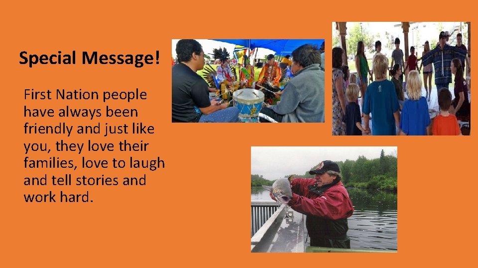 Special Message! First Nation people have always been friendly and just like you, they