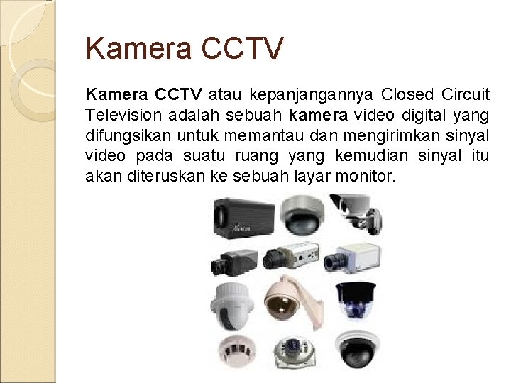 Kamera CCTV atau kepanjangannya Closed Circuit Television adalah sebuah kamera video digital yang difungsikan