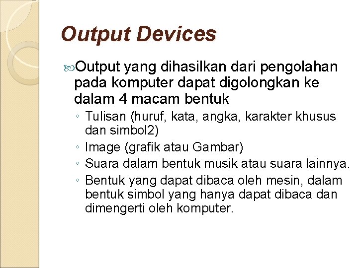 Output Devices Output yang dihasilkan dari pengolahan pada komputer dapat digolongkan ke dalam 4