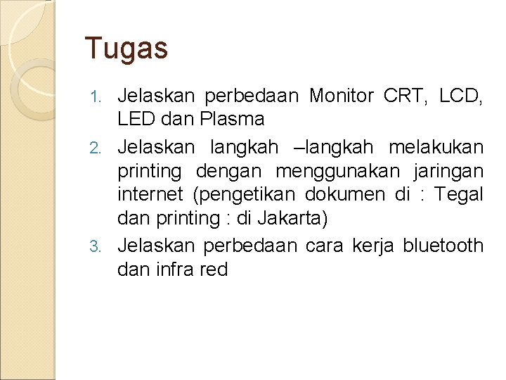 Tugas Jelaskan perbedaan Monitor CRT, LCD, LED dan Plasma 2. Jelaskan langkah –langkah melakukan