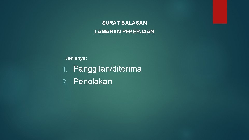 SURAT BALASAN LAMARAN PEKERJAAN Jenisnya: 1. Panggilan/diterima 2. Penolakan 