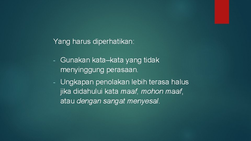 Yang harus diperhatikan: - Gunakan kata–kata yang tidak menyinggung perasaan. - Ungkapan penolakan lebih