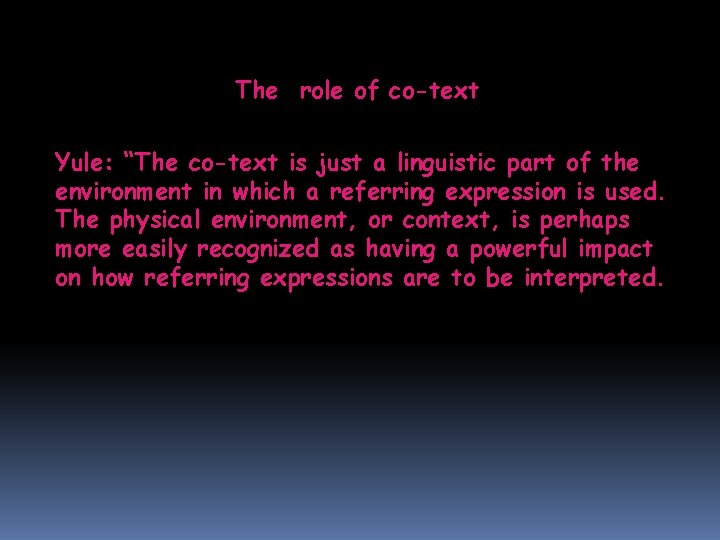 The role of co-text Yule: “The co-text is just a linguistic part of the The role of co-text Yule: “The co-text is just a linguistic part of the